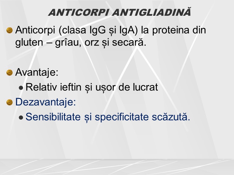 ANTICORPI ANTIGLIADINĂ Anticorpi (clasa IgG și IgA) la proteina din gluten – grîau, orz